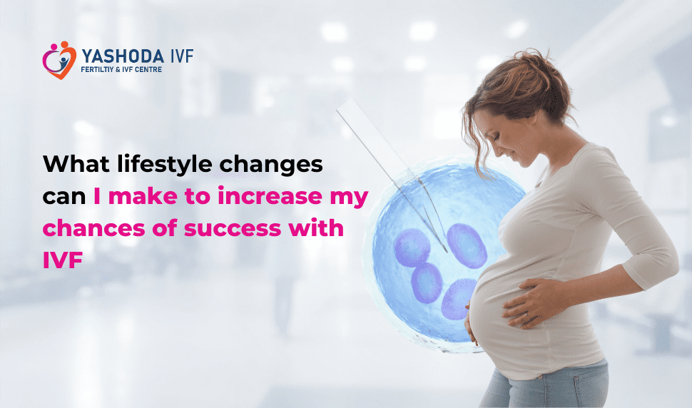 What lifestyle changes can I make to increase my chances of success with IVF?