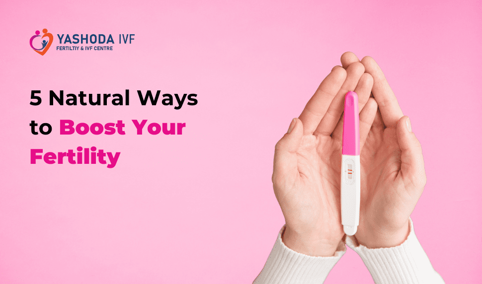 5 natural ways to boost fertility