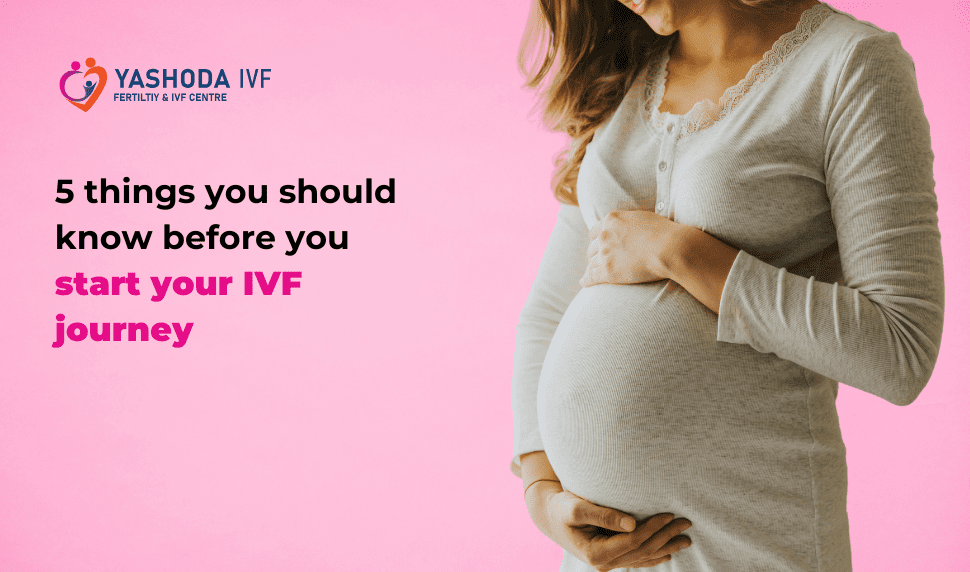 5 things you should know before you start your IVF journey